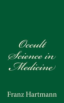 Occult Science in Medicine by Hartmann, Franz