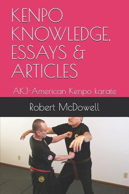 Kenpo Knowledge, Essays & Articles: AKJ-American Kenpo karate by McDowell, Robert