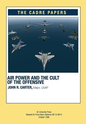 Airpower and the Cult of the Offensive: A CADRE Paper by Press, Air University