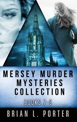 Mersey Murder Mysteries Collection - Books 7-9 by Porter, Brian L.