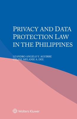 Privacy and Data Protection Law in the Philippines by Aguirre, Leandro Angelo Y.