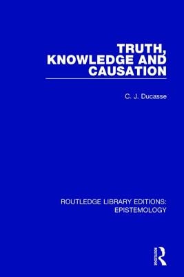 Truth, Knowledge and Causation by Ducasse, C. J.
