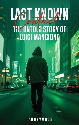 Last Known Contact: The Untold Story of Luigi Mangione by Rodriguez, Mario