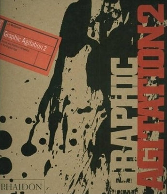 Graphic Agitation 2: Social and Political Graphics in the Digital Age by McQuiston, Liz
