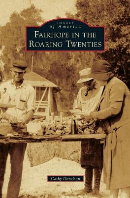 Fairhope in the Roaring Twenties by Donelson, Cathy