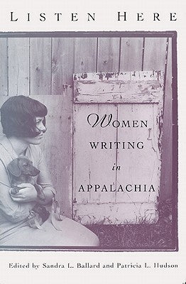 Listen Here: Women Writing in Appalachia by Ballard, Sandra L.