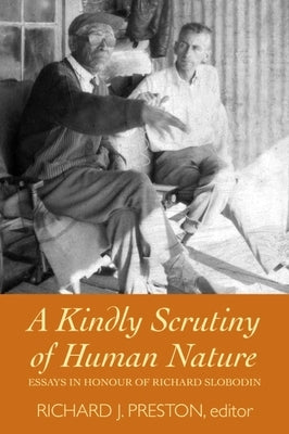A Kindly Scrutiny of Human Nature: Essays in Honour of Richard Slobodin by Preston, Richard J.