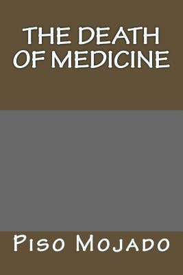 The Death Of Medicine by Mojado, Piso