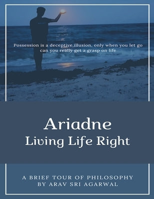 Ariadne: Living Life Right by Agarwal, Kartik Samrat