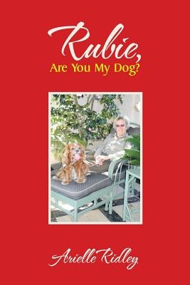 Rubie, Are You My Dog? by Ridley, Arielle