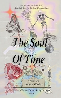 The Soul Of Time We are time, and time is us. Two souls spun of the same universal dust. by Shirolkar, Mariyam