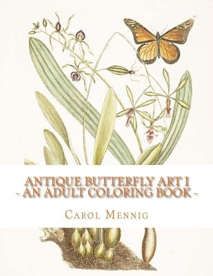 Antique Butterfly Art I: An Adult Coloring Book by Mennig, Carol