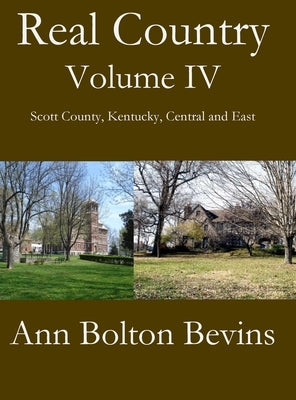 Real Country Volume IV South Scott County, Kentucky, Central and East by Bevins, Ann Bolton