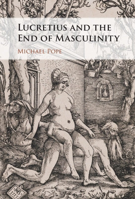 Lucretius and the End of Masculinity by Pope, Michael