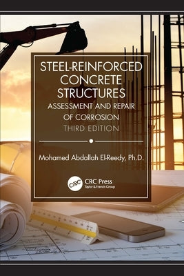 Steel-Reinforced Concrete Structures: Assessment and Repair of Corrosion, Third Edition by El-Reedy, Mohamed Abdallah