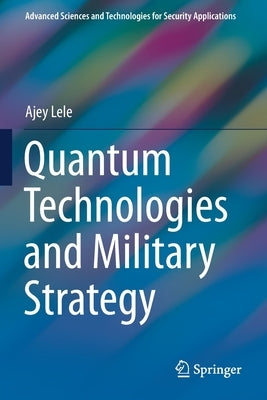 Quantum Technologies and Military Strategy by Lele, Ajey