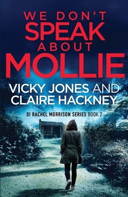 We Don't Speak About Mollie: A Dark Chilling Psychological Police Thriller That Will Leave You Breathless From a Shocking Twist. by Jones, Vicky