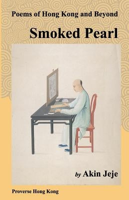 Smoked Pearl: Poems of Hong Kong and Beyond by Holmes, Viki