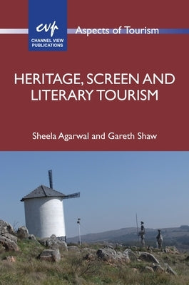 Heritage, Screen and Literary Tourism by Agarwal, Sheela