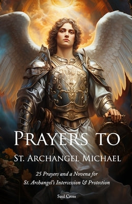 Prayers to St. Archangel Michael by Cross, Saul