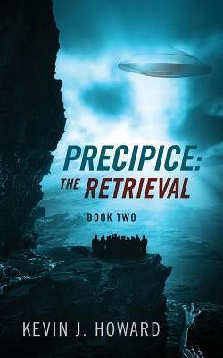 Precipice: The Retrieval - Book Two by Howard, Kevin J.