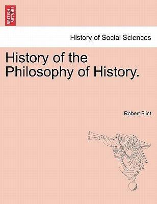 History of the Philosophy of History. by Flint, Robert