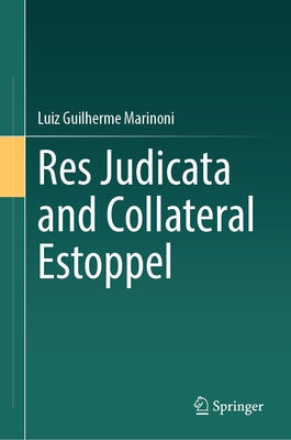 Res Judicata and Collateral Estoppel by Marinoni, Luiz Guilherme