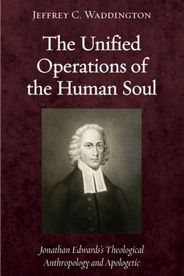 The Unified Operations of the Human Soul by Waddington, Jeffrey C.