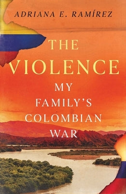 The Violence: My Family's Colombian War by Ramirez, Adriana