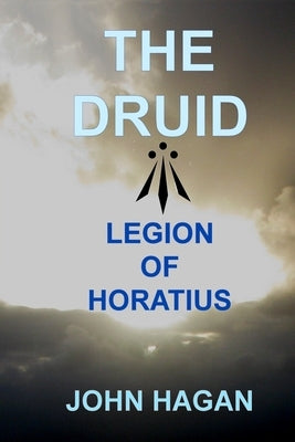 The Druid: Legion of Horatius by Hagan, John