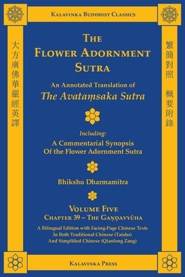 The Flower Adornment Sutra (Bilingual) - Volume Five: An Annotated Translation of the Avataṃsaka Sutra with "A Commentarial Synopsis of the Flow by Dharmamitra, Bhikshu