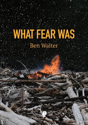 What Fear Was by Walter, Ben