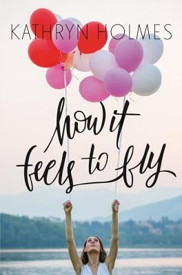 How It Feels to Fly by Holmes, Kathryn