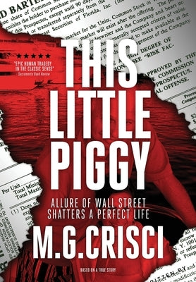 This Little Piggy: A Disturbing Tale About Wall Street's Lunatic Fringe by Crisci, M. G.