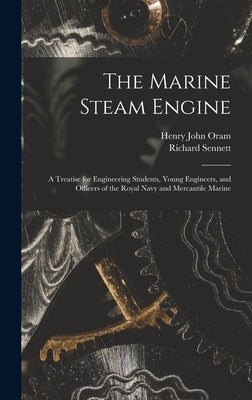 The Marine Steam Engine: A Treatise for Engineering Students, Young Engineers, and Officers of the Royal Navy and Mercantile Marine by Sennett, Richard