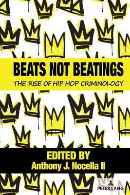 Beats Not Beatings: The Rise of Hip Hop Criminology by Nocella, Anthony J., II