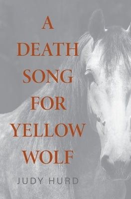 A Death Song for Yellow Wolf by Hurd, Judy