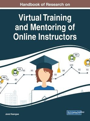 Handbook of Research on Virtual Training and Mentoring of Online Instructors by Keengwe, Jared