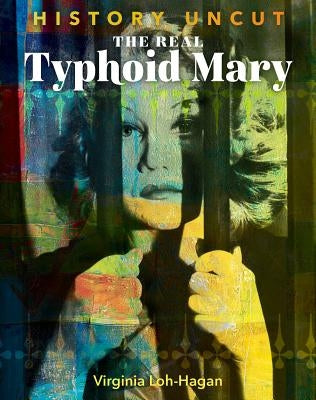 The Real Typhoid Mary by Loh-Hagan, Virginia