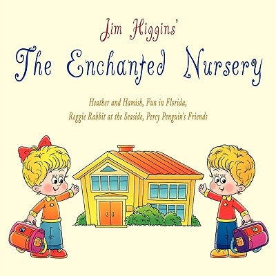 The Enchanted Nursery 2: Heather and Hamish, Fun in Florida, Reggie Rabbit at the Seaside, Percy Penguin's Friends by Higgins, Jim