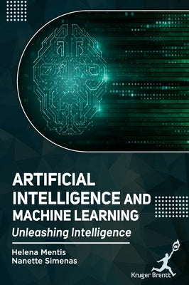 Artificial Intelligence and Machine Learning: Unleashing Intelligence by Mentis, Helena