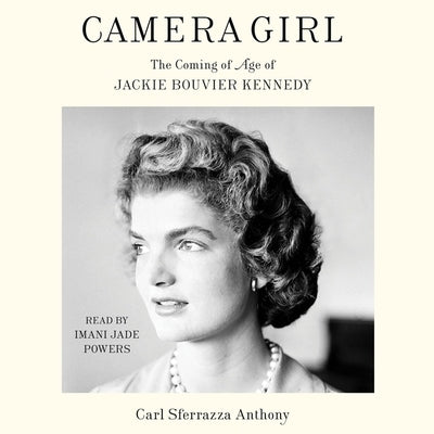 Camera Girl: The Coming of Age of Jackie Bouvier Kennedy by Anthony, Carl Sferrazza