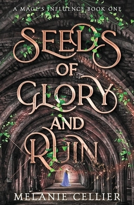 Seeds of Glory and Ruin by Cellier, Melanie