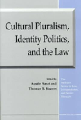 Cultural Pluralism, Identity Politics, and the Law by Sarat, Austin