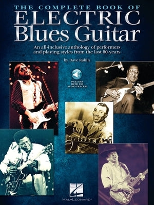 The Complete Book of Electric Blues Guitar: An All-Inclusive Anthology of Performers and Playing Styles from the Last 80 Years with Over 130 Audio Tra by Rubin, Dave