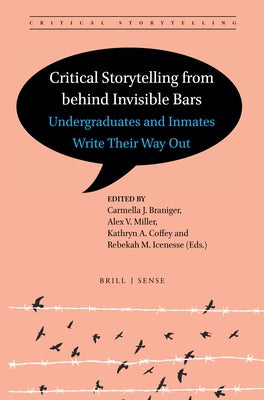 Critical Storytelling from Behind Invisible Bars: Undergraduates and Inmates Write Their Way Out by Braniger, Carmella J.