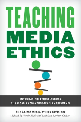Teaching Media Ethics: Integrating Ethics Across the Mass Communication Curriculum by The Aejmc Media Ethics Division, The Aej