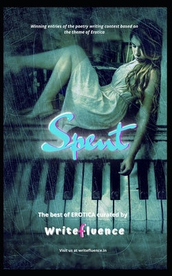 Spent: The best of Erotica by Writefluence, Team