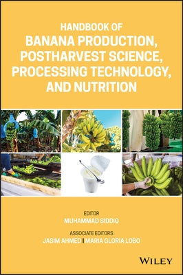 Handbook of Banana Production, Postharvest Science, Processing Technology, and Nutrition by Siddiq, Muhammad