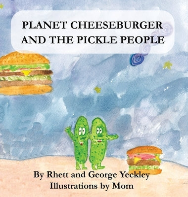 Planet Cheeseburger and The Pickle People by Yeckley, Rhett